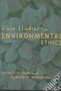 Case Studies in Environmental Ethics libro in lingua di Derr Patrick George, McNamara Edward M.