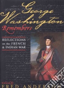 George Washington Remembers libro in lingua di Washington George, Anderson Fred, Chase Philander D., Higginbotham Don (CON), Kummerow Burton K. (CON), Smith Christine (CON)