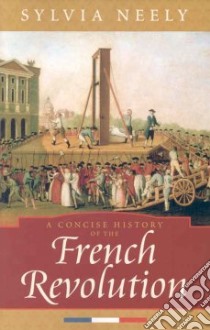 A Concise History Of The French Revolution libro in lingua di Neely Sylvia