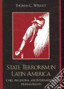 State Terrorism in Latin America libro in lingua di Wright Thomas C.
