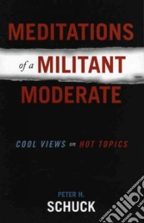 Meditations Of A Militant Moderate libro in lingua di Schuck Peter H.