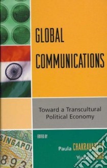 Global Communications libro in lingua di Chakravartty Paula (EDT), Zhao Yuezhi (EDT)