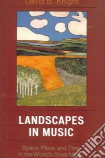 Landscapes in Music libro in lingua di Knight David B.