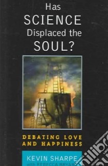 Has Science Displaced The Soul? libro in lingua di Sharpe Kevin J., Bryant Rebecca