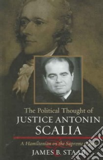 The Political Thought of Justice Antonin Scalia libro in lingua di Staab James Brian
