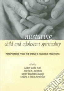 Nurturing Child And Adolescent Spirituality libro in lingua di Yust Karen-Marie (EDT), Johnson Aostre N. (EDT), Sasso Sandy Eisenberg (EDT), Roehlkepartain Eugene C.