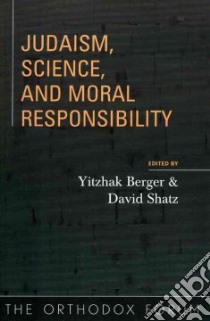 Judaism, Science, And Moral Responsibility libro in lingua di Berger Yitzhak (EDT), Shatz David, Orthodox Forum 2002