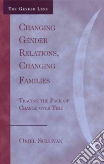 Changing Gender Relations, Changing Families libro in lingua di Sullivan Oriel