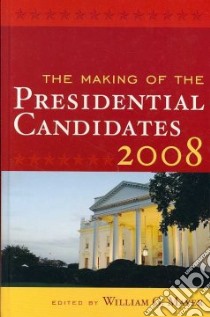 The Making of the Presidential Candidates 2008 libro in lingua di Mayer William G. (EDT)