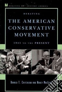 Debating the American Conservative Movement libro in lingua di Critchlow Donald T., MacLean Nancy