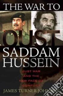 The War to Oust Saddam Hussein libro in lingua di Johnson James Turner