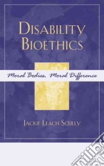 Disability Bioethics libro in lingua di Scully Jackie Leach