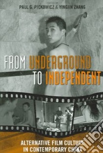 From Underground to Independent libro in lingua di Pickowicz Paul G. (EDT), Zhang Yingjin (EDT)