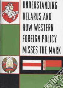 Understanding Belarus and How Western Foreign Policy Misses the Mark libro in lingua di Ioffe Grigory
