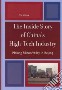 The Inside Story Of China's High-Tech Industry libro in lingua di Zhou Yu