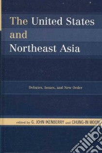 The United States and Northeast Asia libro in lingua di Ikenberry G. John (EDT), Moon Chung-In