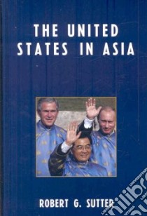 The United States in Asia libro in lingua di Sutter Robert G.