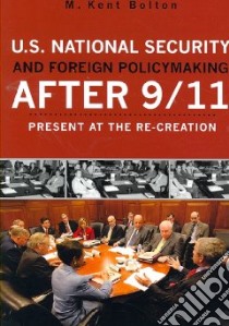 U.S. National Security and Foreign Policymaking After 9/11 libro in lingua di Bolton M. Kent