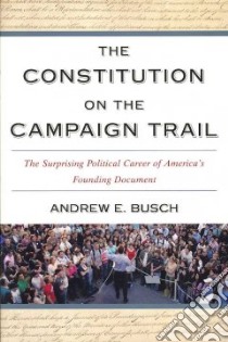 The Constitution on the Campaign Trail libro in lingua di Busch Andrew E.