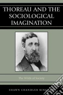 Thoreau and the Sociological Imagination libro in lingua di Bingham Shawn Chandler