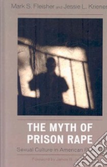 The Myth of Prison Rape libro in lingua di Fleisher Mark S., Krienert Jessie L., Jacobs James B. (FRW)