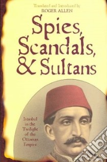 Spies, Scandals, and Sultans libro in lingua di Allen Roger