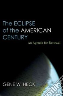 The Eclipse of the American Century libro in lingua di Heck Gene W.