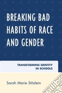 Breaking Bad Habits of Race and Gender libro in lingua di Stitzlein Sarah