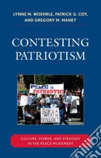 Contesting Patriotism libro in lingua di Woehrle Lynne, Coy Patrick G., Maney Gregory M.