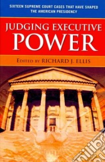 Judging Executive Power libro in lingua di Ellis Richard J. (EDT)
