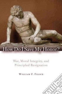 How Do I Save My Honor? libro in lingua di Felice William F.