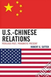 U.S.- Chinese Relations libro in lingua di Sutter Robert G.