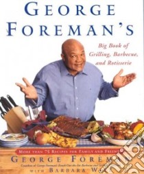 George Foreman's Big Book of Grilling, Barbecue, and Rotisserie libro in lingua di Foreman George, Witt Barbara