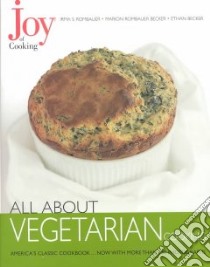 All About Vegetarian Cooking libro in lingua di Rombauer Irma von Starkloff, Becker Marion Rombauer, Becker Ethan, Tucker (PHT), Hossler (PHT)