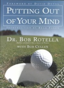 Putting Out of Your Mind libro in lingua di Rotella Robert J., Cullen Robert