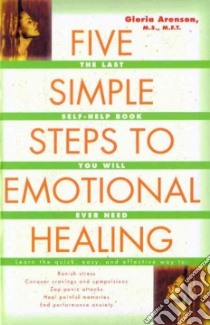 Five Simple Steps to Emotional Healing libro in lingua di Arenson Gloria