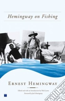 Hemingway on Fishing libro in lingua di Hemingway Ernest, Lyons Nick (EDT)