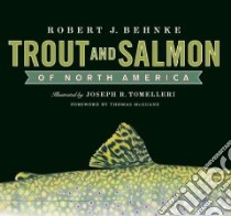 Trout and Salmon of North America libro in lingua di Clark Carol Higgins (CRT), Tomelleri Joseph R. (ILT), McGuane Thomas (FRW), Proebstel Donald S. (INT), Scott George (EDT)