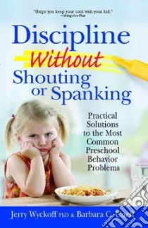 Discipline Without Shouting or Spanking libro in lingua di Wyckoff Jerry, Unell Barbara C.