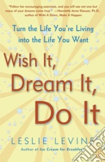 Wish It, Dream It, Do It libro in lingua di Levine Leslie