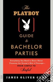 The Playboy Guide to Bachelor Parties libro in lingua di Cury James Oliver