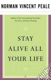 Stay Alive All Your Life libro in lingua di Peale Norman Vincent