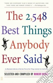 The 2,548 Best Things Anybody Ever Said libro in lingua di Byrne Robert (EDT)