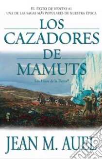 Los Cazadores De Mamuts / the Mammoth Hunters libro in lingua di Auel Jean M., Zilli Edith (TRN), Zilli Edith