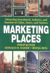 Marketing Places libro in lingua di Kotler Philip, Haider Donald H., Rein Irving