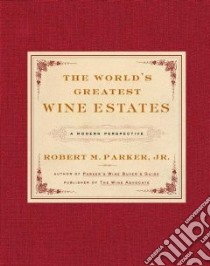 The World's Greatest Wine Estates libro in lingua di Parker Robert M. Jr.