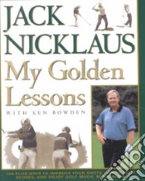 My Golden Lessons libro in lingua di Nicklaus Jack, Bowden Ken, McQueen Jim (ILT)