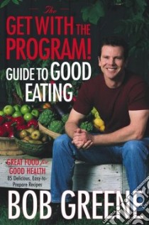 The Get With the Program! Guide to Good Eating libro in lingua di Greene Bob