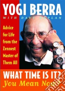 What Time Is It? You Mean Now? libro in lingua di Berra Yogi, Kaplan Dave