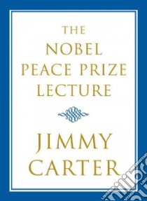 The Nobel Peace Prize Lecture libro in lingua di Carter Jimmy, Mayhew Alice (EDT)
